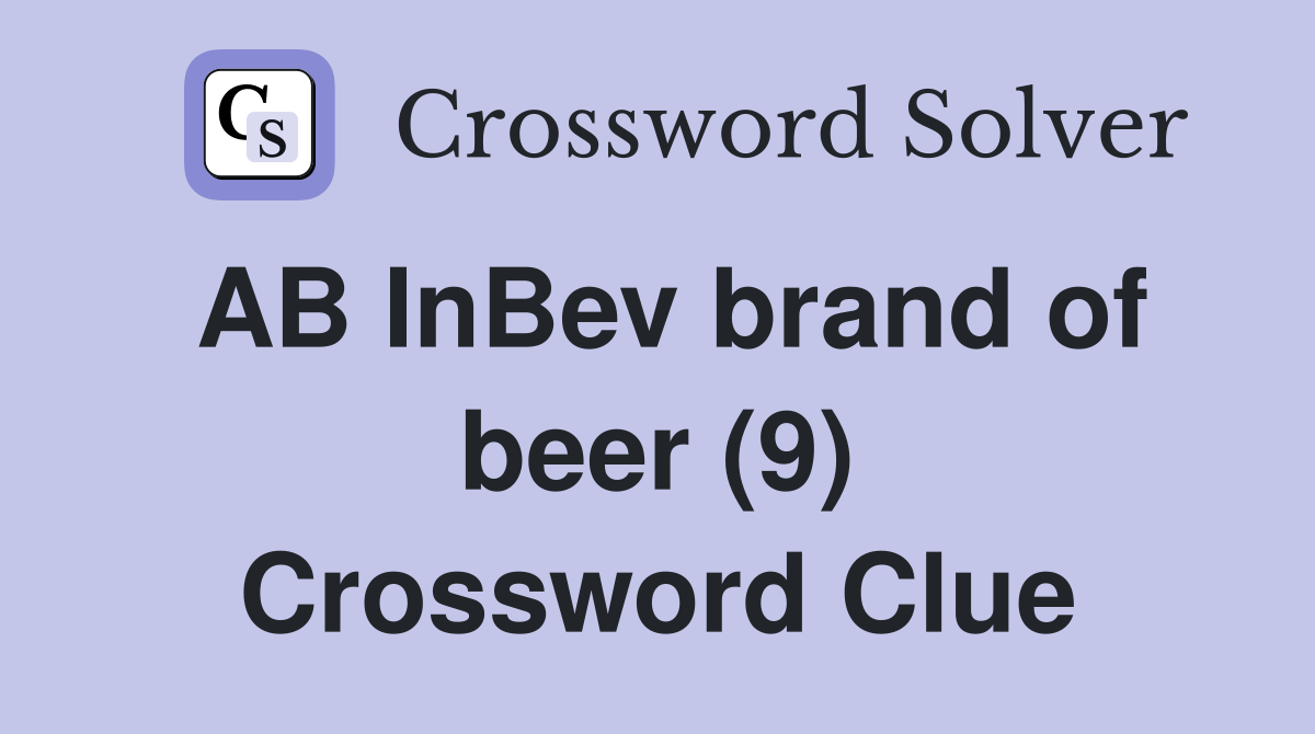 AB InBev brand of beer (9) Crossword Clue Answers Crossword Solver